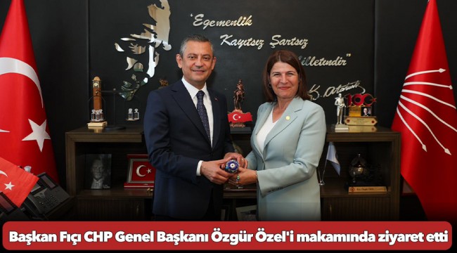 Başkan Fıçı CHP Genel Başkanı Özgür Özel'i makamında ziyaret etti