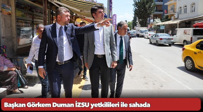 Başkan Görkem Duman İZSU yetkilileri ile sahada