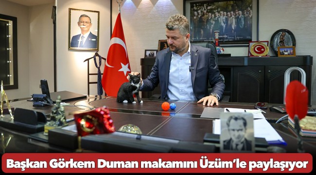 Başkan Görkem Duman makamını Üzüm’le paylaşıyor