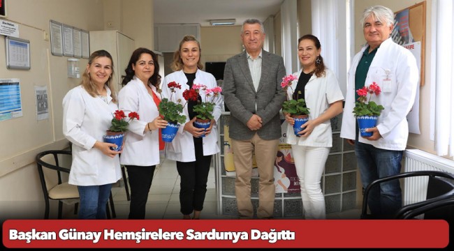 Başkan Günay Hemşirelere Sardunya Dağıttı
