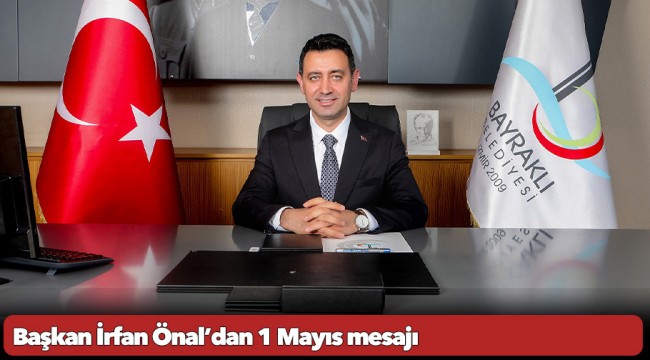 Başkan İrfan Önal’dan 1 Mayıs mesajı