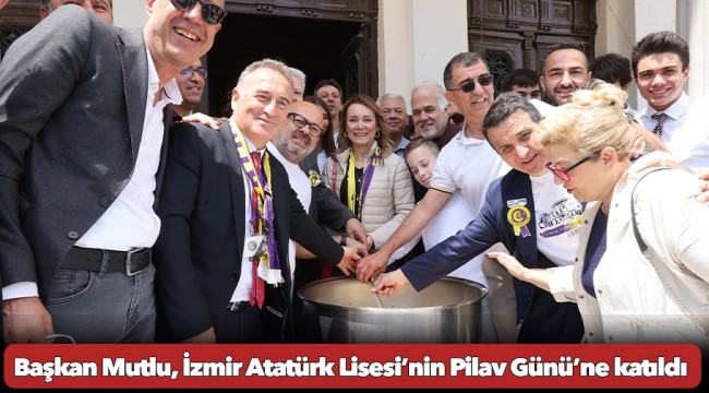 Başkan Mutlu, İzmir Atatürk Lisesi’nin Pilav Günü’ne katıldı
