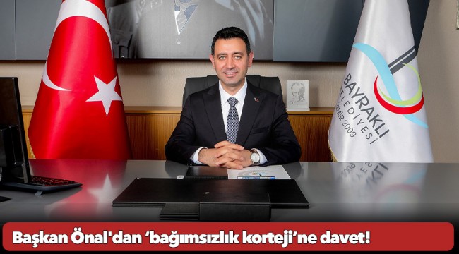 Başkan Önal&#039;dan ‘bağımsızlık korteji’ne davet!