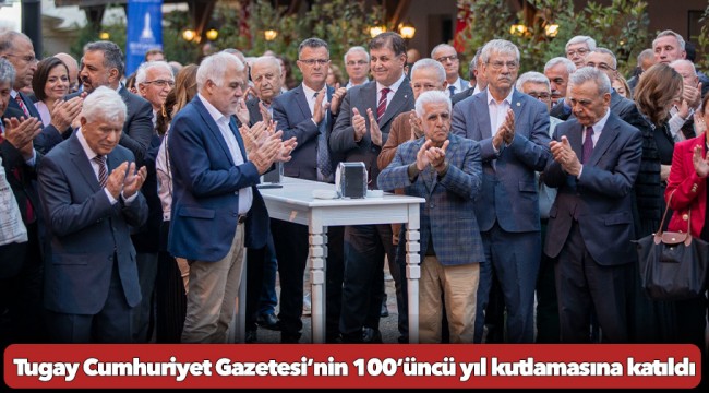 Başkan Tugay Cumhuriyet Gazetesi’nin 100’üncü yıl kutlamasına katıldı