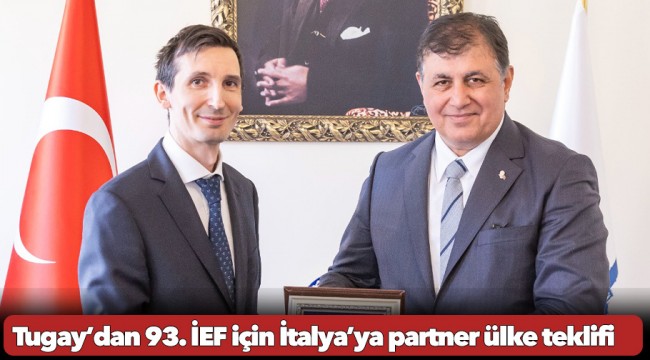 Başkan Tugay’dan 93. İEF için İtalya’ya partner ülke teklifi