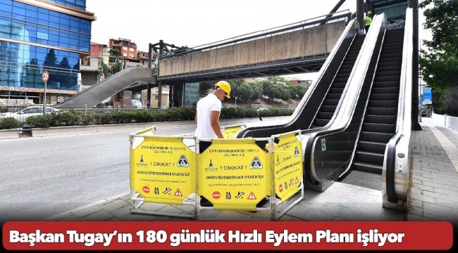 Başkan Tugay’ın 180 günlük Hızlı Eylem Planı işliyor