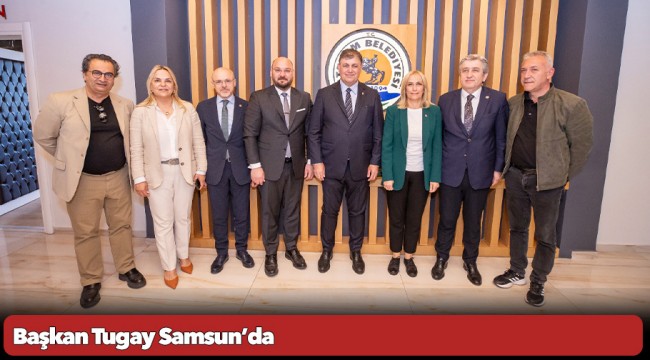 Başkan Tugay Samsun’da