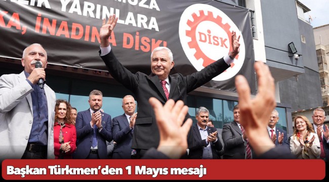 Başkan Türkmen’den 1 Mayıs mesajı