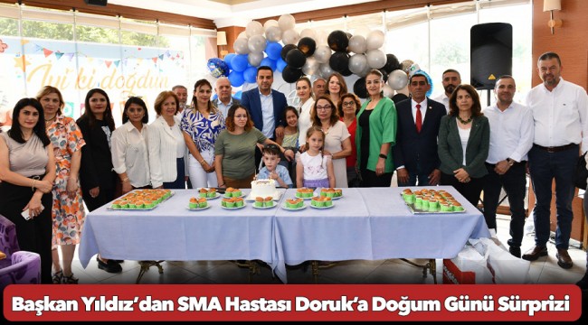Başkan Yıldız’dan SMA Hastası Doruk’a Doğum Günü Sürprizi