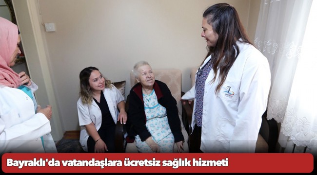 Bayraklı'da vatandaşlara ücretsiz sağlık hizmeti