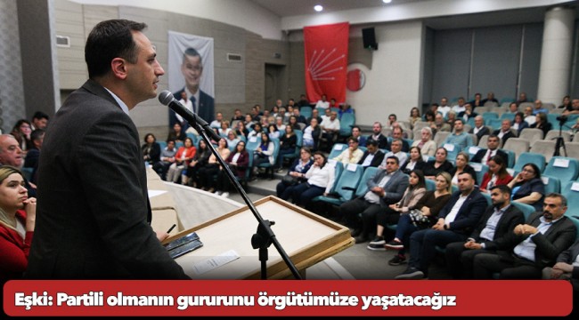 Bornova Belediye Başkanı Ömer Eşki:  Partili olmanın gururunu örgütümüze yaşatacağız