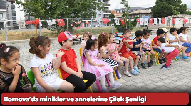 Bornova’da minikler ve annelerine Çilek Şenliği