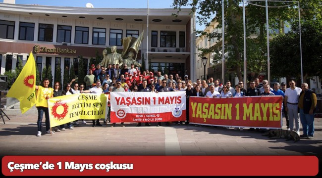 Çeşme’de 1 Mayıs coşkusu