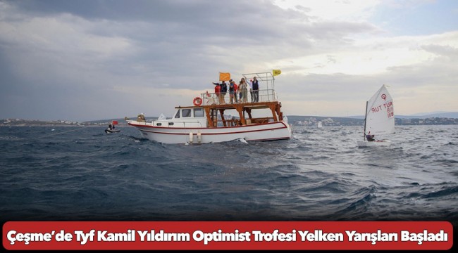 Çeşme’de Tyf Kamil Yıldırım Optimist Trofesi Yelken Yarışları Başladı