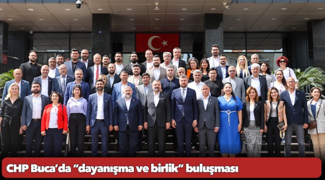 CHP Buca’da “dayanışma ve birlik” buluşması