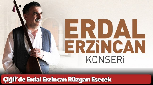 Çiğli’de Erdal Erzincan Rüzgarı Esecek