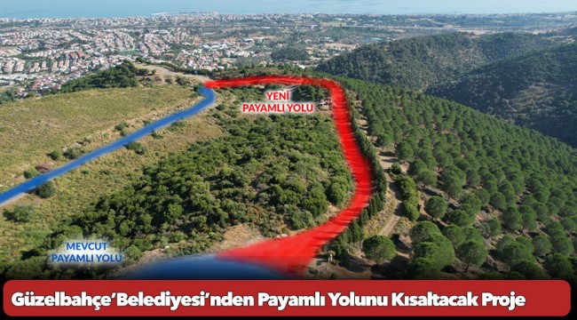 Güzelbahçe’Belediyesi’nden Payamlı Yolunu Kısaltacak Proje