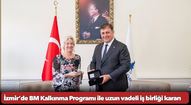 İzmir’de BM Kalkınma Programı ile uzun vadeli iş birliği kararı