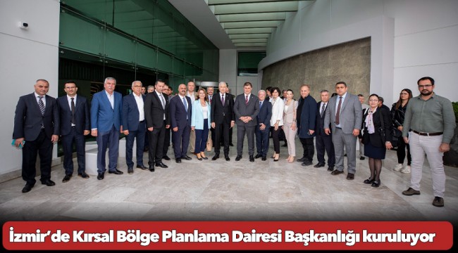 İzmir’de Kırsal Bölge Planlama Dairesi Başkanlığı kuruluyor 
