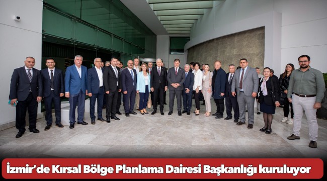 İzmir’de Kırsal Bölge Planlama Dairesi Başkanlığı kuruluyor