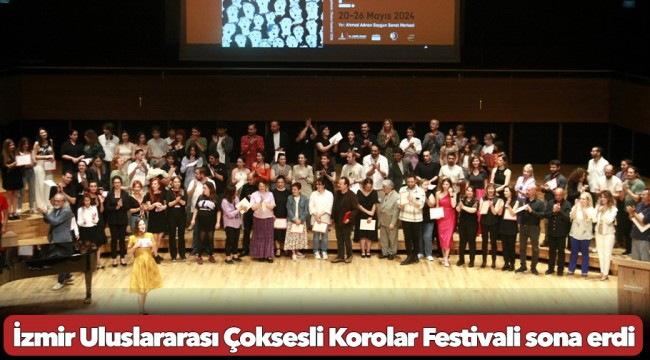 İzmir Uluslararası Çoksesli Korolar Festivali sona erdi