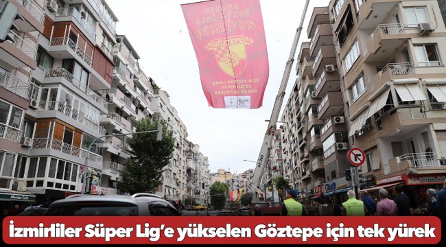 İzmirliler Süper Lig’e yükselen Göztepe için tek yürek