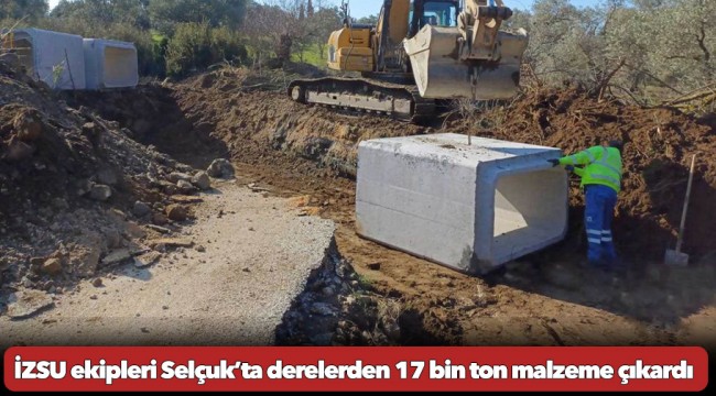 İZSU ekipleri Selçuk’ta derelerden 17 bin ton malzeme çıkardı