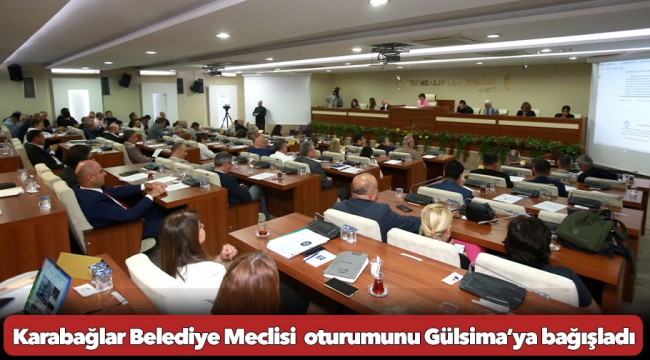 Karabağlar Belediye Meclisi Mayıs Ayı 2. Birleşimi'nde oturumunu SMA hastası Gülsima’ya bağışladı