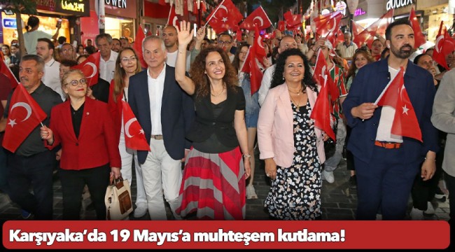 Karşıyaka’da 19 Mayıs’a muhteşem kutlama!