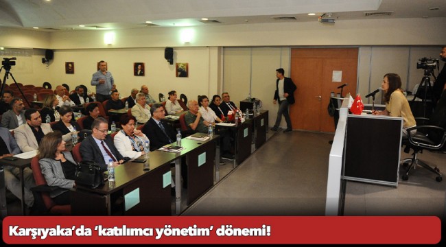 Karşıyaka’da ‘katılımcı yönetim’ dönemi!