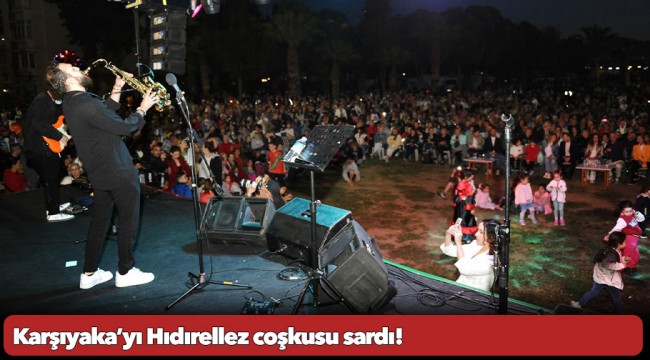 Karşıyaka’yı Hıdırellez coşkusu sardı!