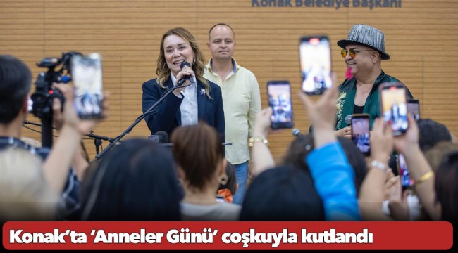 Konak’ta ‘Anneler Günü’ coşkuyla kutlandı