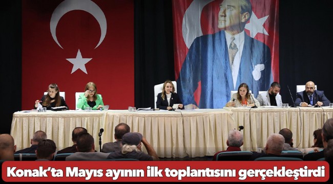 Konak’ta Mayıs ayının ilk toplantısını gerçekleştirdi