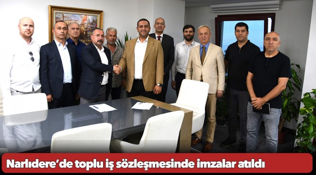 Narlıdere’de toplu iş sözleşmesinde imzalar atıldı