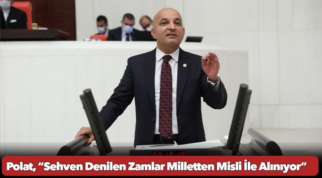 Polat, “Sehven Denilen Zamlar Milletten Misli İle Alınıyor”
