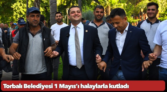 Torbalı Belediyesi 1 Mayıs’ı halaylarla kutladı