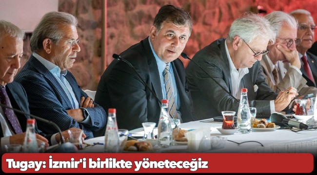 Tugay: İzmir'i birlikte yöneteceğiz