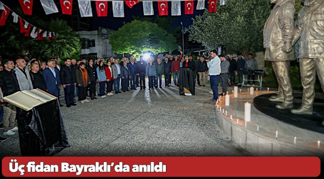 Üç fidan Bayraklı’da anıldı
