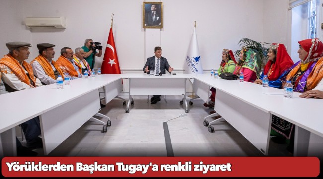 Yörüklerden Başkan Tugay'a renkli ziyaret