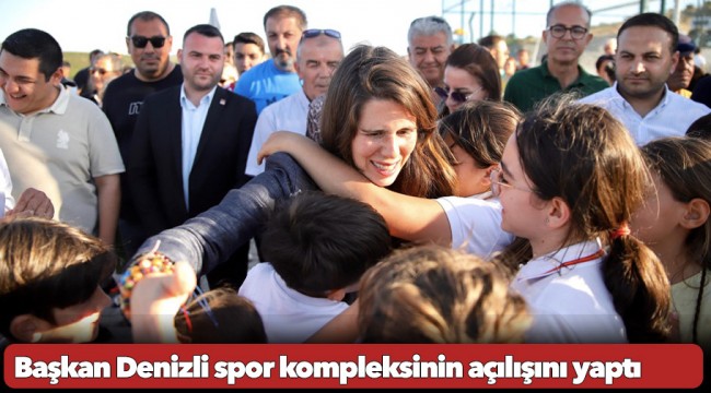 Başkan Denizli spor kompleksinin açılışını yaptı