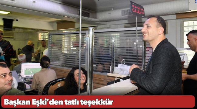 Başkan Eşki’den tatlı teşekkür