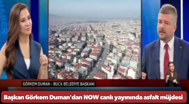 Başkan Görkem Duman&#039;dan NOW canlı yayınında asfalt müjdesi