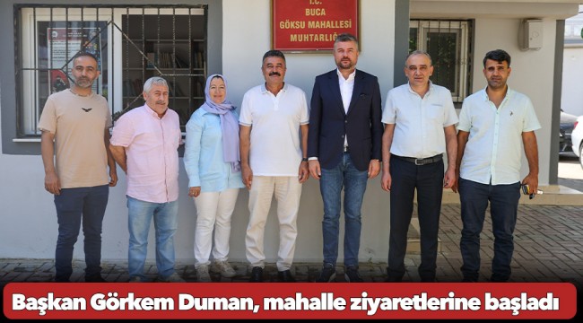 Başkan Görkem Duman, mahalle ziyaretlerine başladı