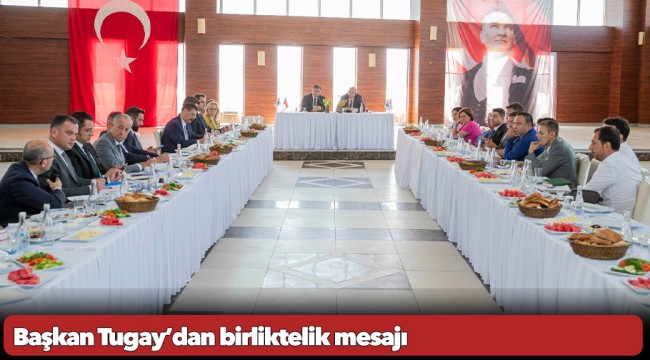 Başkan Tugay’dan birliktelik mesajı