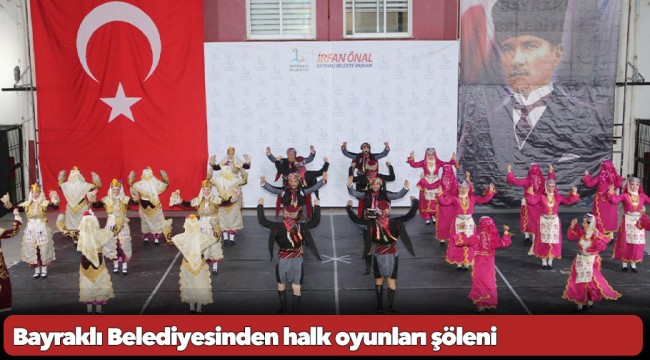Bayraklı Belediyesinden halk oyunları şöleni