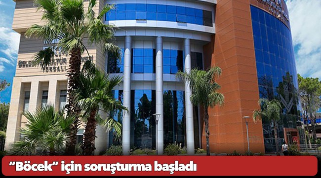 “Böcek” için soruşturma başladı