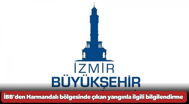 Büyükşehir Belediyesi’nden Harmandalı bölgesinde çıkan yangınla ilgili bilgilendirme