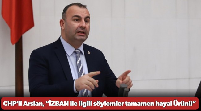 CHP’li Arslan, “İZBAN ile ilgili söylemler tamamen hayal Ürünü&quot;