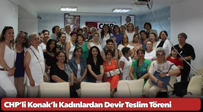 CHP’li Konak’lı Kadınlardan Devir Teslim Töreni
