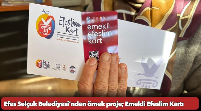 Efes Selçuk Belediyesi’nden örnek proje; Emekli Efeslim Kartı